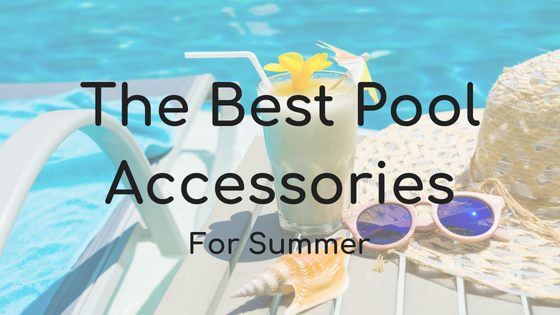 The Best Pool Accessories for Summer